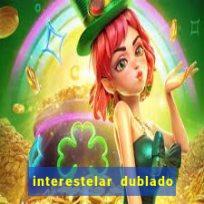 interestelar dublado 4k interestelar filme completo dublado